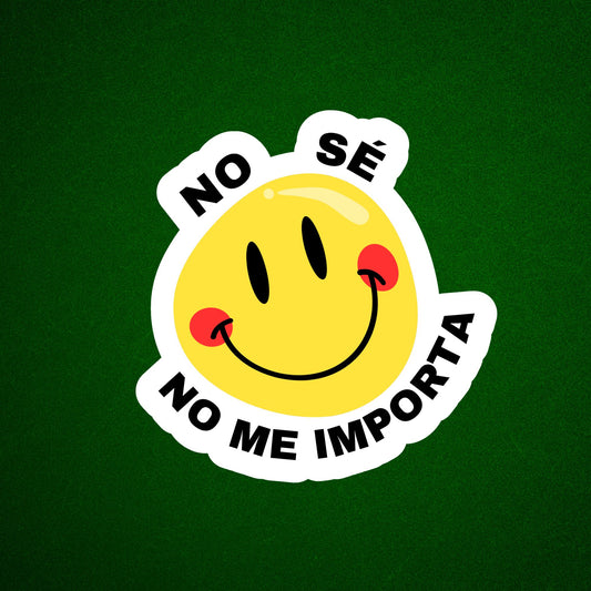 No sé, no me importa